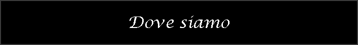 Dove siamo